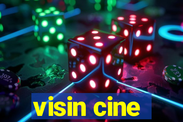 visin cine